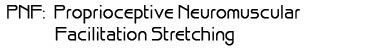 PNF: Proprioceptive Neuromuscular Facilitation Stretching